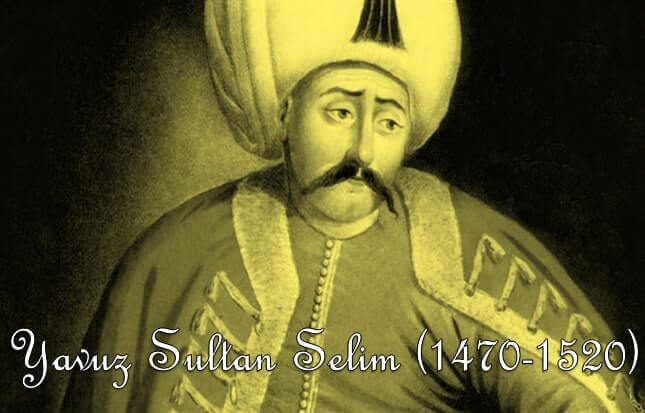 Yavuz Sultan Selim kimdir? Kısaca hayatı