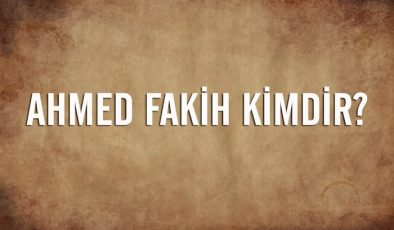 Ahmed Fakih kimdir? Kısaca hayatı ve eserleri